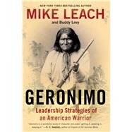 Geronimo Leadership Strategies of an American Warrior 9781476734972