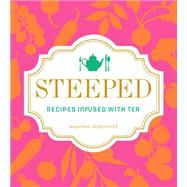 Steeped Recipes Infused with Tea 9781449464974