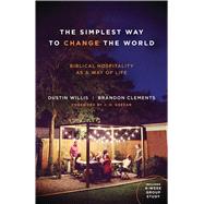 The Simplest Way to Change the World Biblical Hospitality as a Way of Life 9780802414977