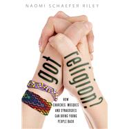 Got Religion?: How Churches, Mosques, and Synagogues Can Bring Young People Back 9781599474977