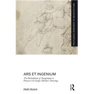 Ars et Ingenium: The Embodiment of Imagination in Francesco di Giorgio MartiniÆs Drawings 9780415744980
