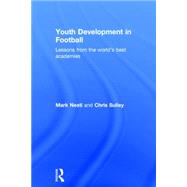Youth Development in Football: Lessons from the worldÆs best academies 9780415814980