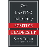 The Lasting Impact of Positive Leadership 9780736974981