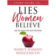 Lies Women Believe Study Guide And the Truth that Sets Them Free 9780802414984