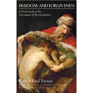 Freedom and Forgiveness: A Fresh Look at the Sacrament of Reconciliation 9781612614984