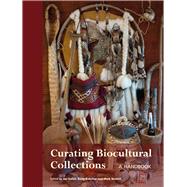 Curating Biocultural Collections: A Handbook 9781842464984
