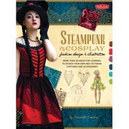 Steampunk & Cosplay Fashion Design & Illustration 9781600584985
