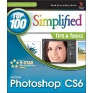 Adobe Photoshop CS6 Top 100 Simplified Tips and Tricks 9781118204986
