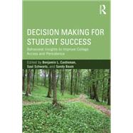 Decision Making for Student Success: Behavioral Insights to Improve College Access and Persistence 9781138784987