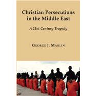 Christian Persecutions in the Middle East 9781587314988
