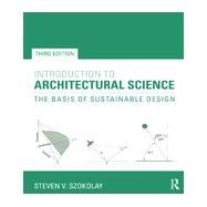 Introduction to Architectural Science: The Basis of Sustainable Design 9780415824989