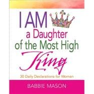 I Am a Daughter of the Most High King: 30 Daily Declarations for Women 9781501814990