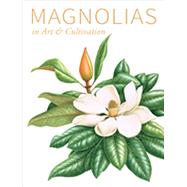Magnolias: In Art and Cultivation 9781842464991