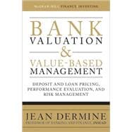 Bank Valuation and Value-Based Management: Deposit and Loan Pricing, Performance Evaluation, and Risk Management 9780071624992