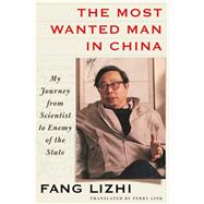The Most Wanted Man in China My Journey from Scientist to Enemy of the State 9781627794992