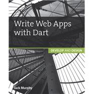 Write Web Apps with Dart Develop and Design 9780134214993