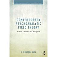 Contemporary Psychoanalytic Field Theory: Stories, Dreams, and Metaphor 9781138794993