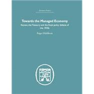 Towards the Managed Economy: Keynes, the Treasury and the fiscal policy debate of the 1930s 9781138864993