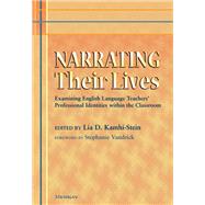 Narrating Their Lives: Examining English Language Teachers' Professional Identities Within the Classroom 9780472034994