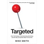 Targeted: How Technology Is Revolutionizing Advertising and the Way Companies Reach Consumers 9780814434994