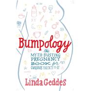 Bumpology The Myth-Busting Pregnancy Book for Curious Parents-To-Be 9781451684995