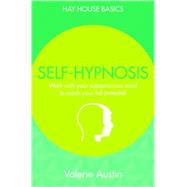 Self-hypnosis: Work With Your Subconscious Mind to Reach Your Full Potential 9781781804995