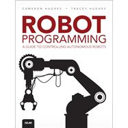 Robot Programming A Guide to Controlling Autonomous Robots 9780789755001