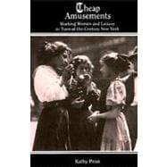 Cheap Amusements: Working Women and Leisure in Turn-Of-The-Century New York 9780877225003