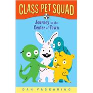 Class Pet Squad Journey to the Center of Town 9781250115003
