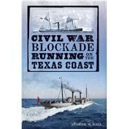 Civil War Blockade Running on the Texas Coast 9781626195004
