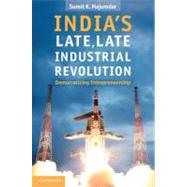 India's Late, Late Industrial Revolution: Democratizing Entrepreneurship 9781107015005