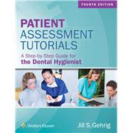 Patient Assessment Tutorials A Step-By-Step Guide for the Dental Hygienist 9781496335005