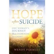 Hope After Suicide: One Woman's Journey from Darkness to Light 9781462115006