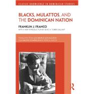 Blacks, Mulattos, and the Dominican Nation 9781138785007