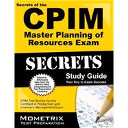 Secrets of the CPIM Master Planning of Resources Exam Study Guide : CPIM Test Review for the Certified in Production and Inventory Management Exam 9781609715007