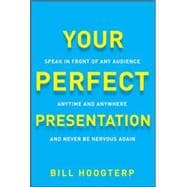 Your Perfect Presentation: Speak in Front of Any Audience Anytime Anywhere and Never Be Nervous Again 9780071825009