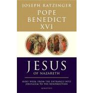 Jesus of Nazareth : Holy Week: from the Entrance into Jerusalem to the Resurrection 9781586175009