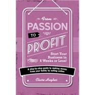 From Passion to Profit: A Step-by-step Guide to Making Money from Your Hobby by Selling Online 9781446305010