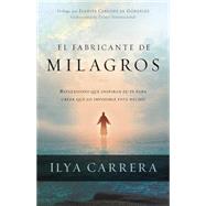 El Fabricante de Milagros: Reflexiones Que Inspiran Tu Fe Para Creer Que Lo Imposible Est Hecho 9781621365013