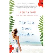 The Last Good Paradise A Novel 9781250095015