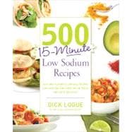 500 15-Minute Low Sodium Recipes : Fast and Flavorful Low-Salt Recipes That Save You Time, Keep You on Track, and Taste Delicious 9781592335015