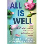All Is Well: Heal Your Body With Medicine, Affirmations, and Intuition 9781401935016