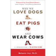 Why We Love Dogs, Eat Pigs, and Wear Cows 9781590035016