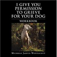 I Give You Permission to Grieve for Your Dog 9781982225018