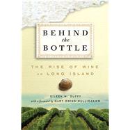 Behind the Bottle: The Rise of Wine on Long Island 9781604335019