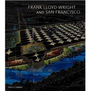 Frank Lloyd Wright and San Francisco 9780300215021