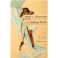 Maps and Transcripts of the Ordinary World 9781571315021