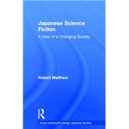 Japanese Science Fiction: A View of a Changing Society 9780415755023