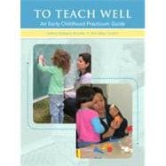 To Teach Well : An Early Childhood Practicum Guide 9780131995024
