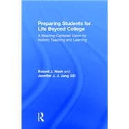 Preparing Students for Life Beyond College: A Meaning-Centered Vision for Holistic Teaching and Learning 9781138815025